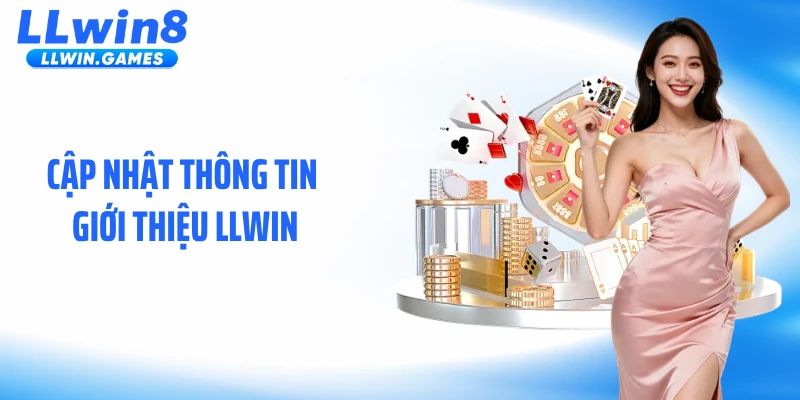 Giới Thiệu LLWIN Cập nhật thông tin giới thiệu LLWIN